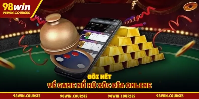 Đôi nét về game nổ hũ xóc đĩa online
