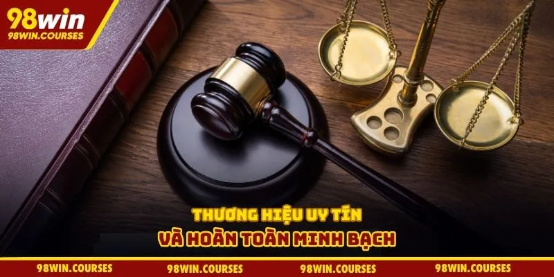 Thương hiệu uy tín và hoàn toàn minh bạch