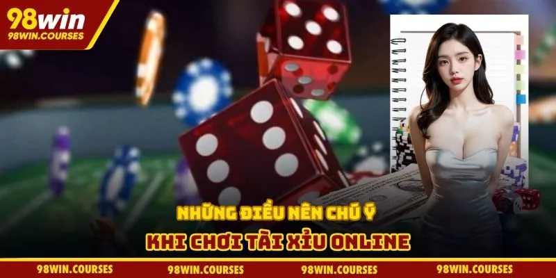 Những điều nên chú ý khi chơi tài xỉu online