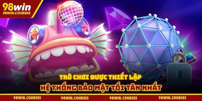 Trò chơi được thiết lập hệ thống bảo mật tối tân nhất