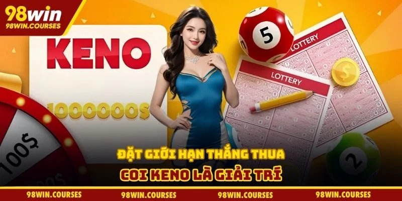 Đặt giới hạn thắng thua, coi Keno là giải trí