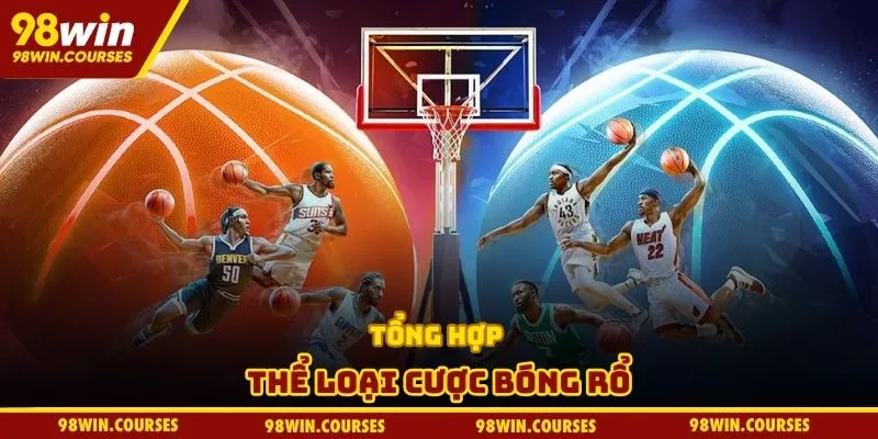 Tổng hợp thể loại cược bóng rổ