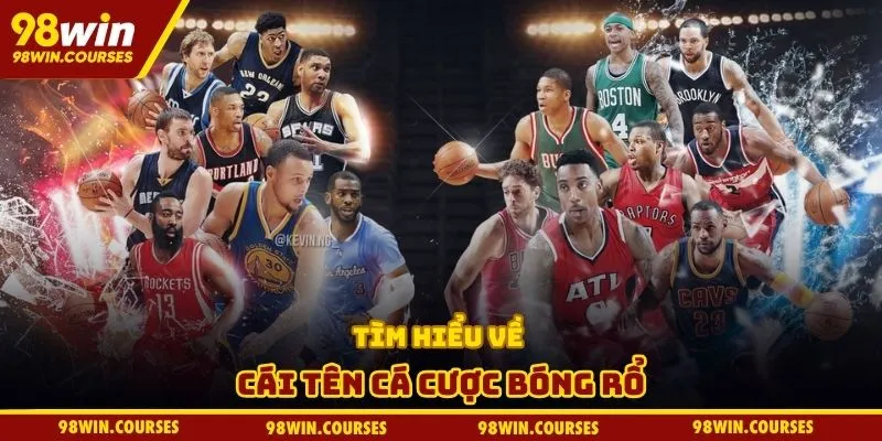 Tìm hiểu về cái tên cá cược bóng rổ