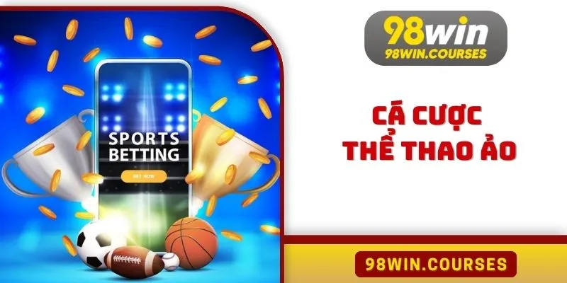 Cá Cược Thể Thao Ảo 98WIN
