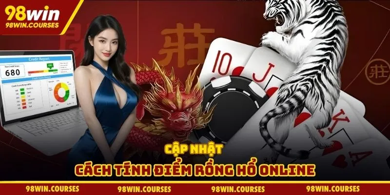 Cập nhật cách tính điểm rồng hổ online
