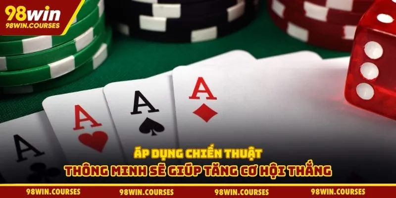 Áp dụng chiến thuật thông minh sẽ giúp tăng cơ hội thắng