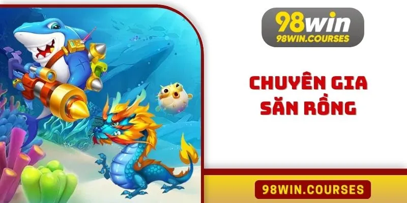 Chuyên Gia Săn Rồng