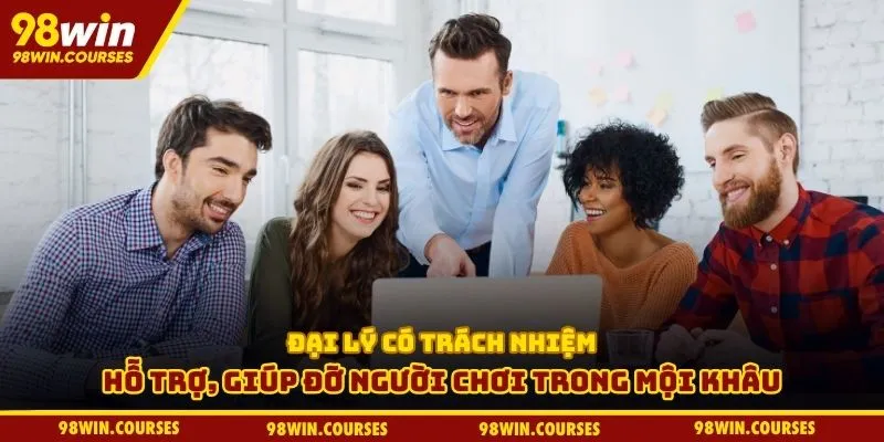 Đại lý có trách nhiệm hỗ trợ, giúp đỡ người chơi trong mội khâu