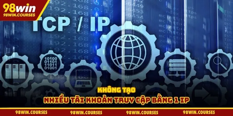 Không tạo nhiều tài khoản truy cập bằng 1 IP