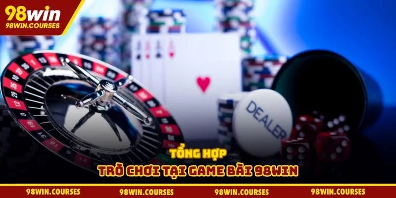 Tổng hợp trò chơi tại game bài 98WIN