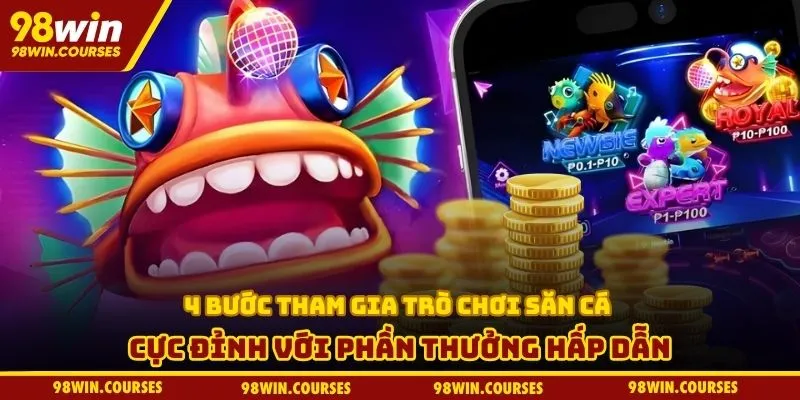4 bước tham gia trò chơi săn cá cực đỉnh với phần thưởng hấp dẫn