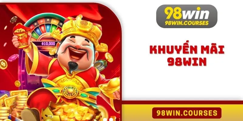 Khuyến Mãi 98WIN Bùng Nổ Siêu Ưu Đãi Với Tổng Thưởng 5000 Tỷ
