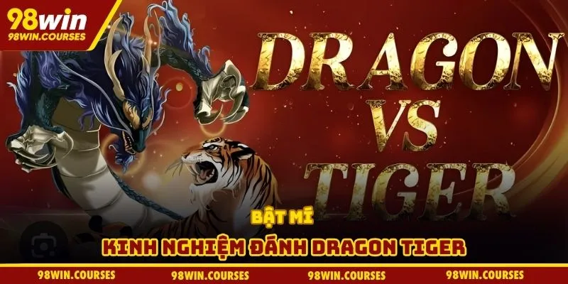 Bật mí kinh nghiệm đánh Dragon Tiger