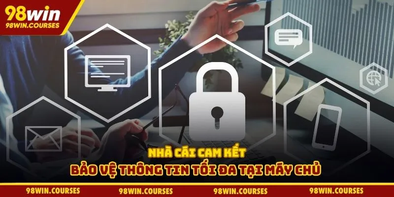 Nhà cái cam kết bảo vệ thông tin tối đa tại máy chủ