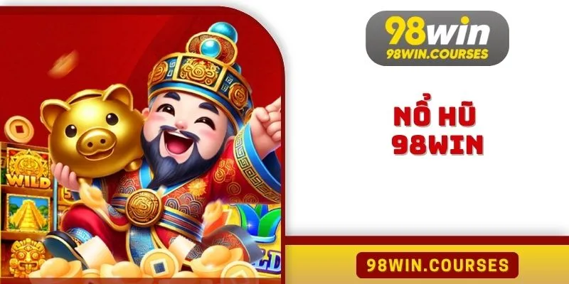 Nổ Hũ 98WIN Chinh Phục Đỉnh Cao Giải Thưởng Cực Hấp Dẫn