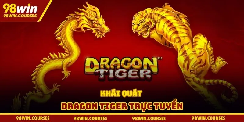Khái quát Dragon Tiger trực tuyến