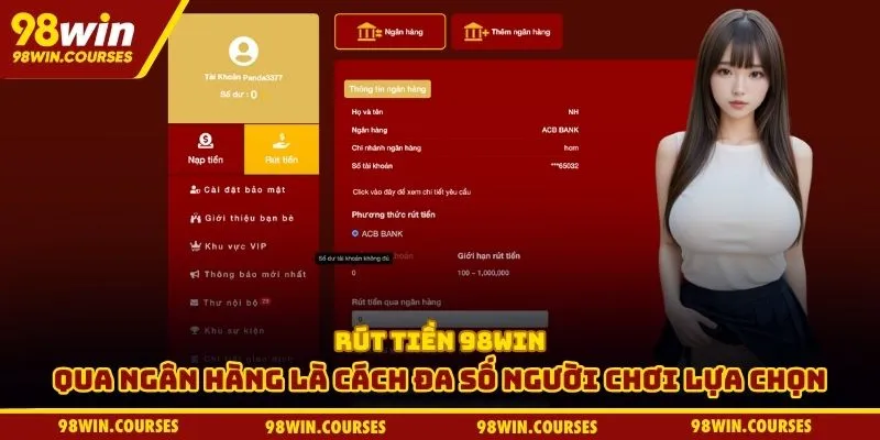 Rút tiền 98WIN qua ngân hàng là cách đa số người chơi lựa chọn