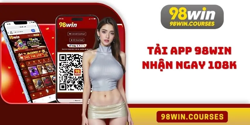 Tải App 98WIN Nhận Ngay 108K