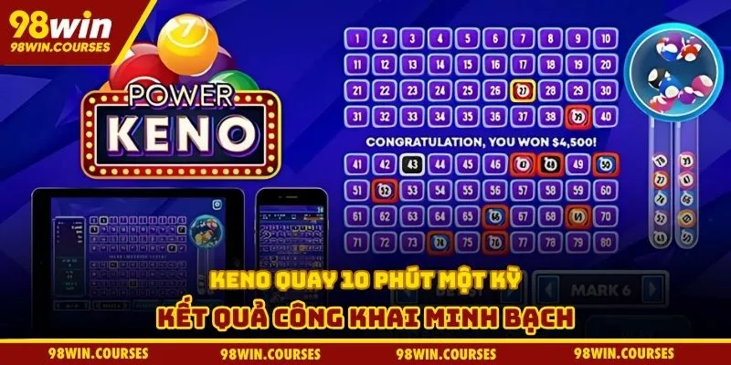 Keno quay 10 phút một kỳ, kết quả công khai minh bạch