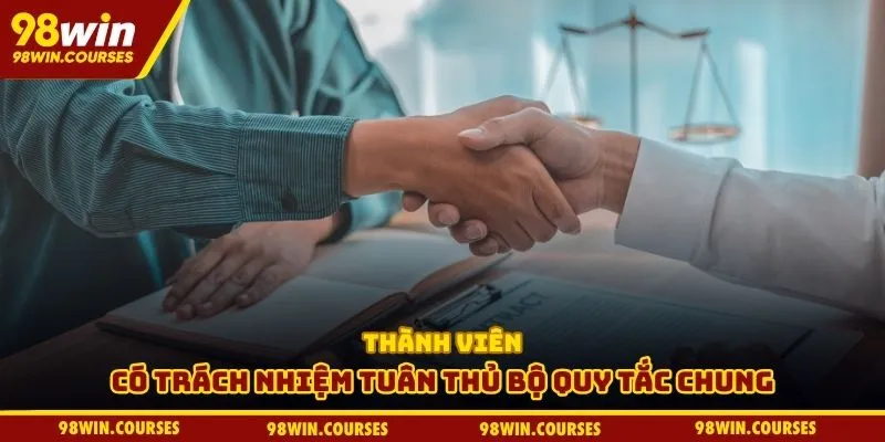 Thành viên có trách nhiệm tuân thủ bộ quy tắc chung