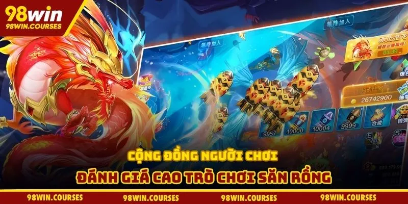 Cộng đồng người chơi đánh giá cao trò chơi săn rồng