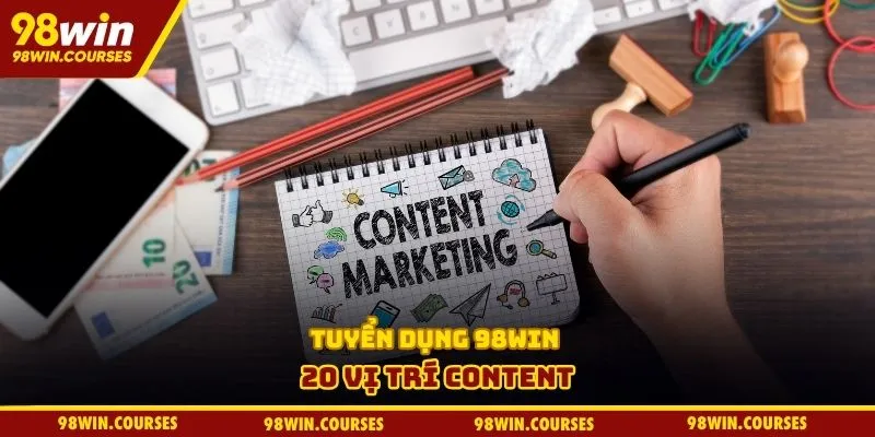 Tuyển dụng 98WIN 20 vị trí content