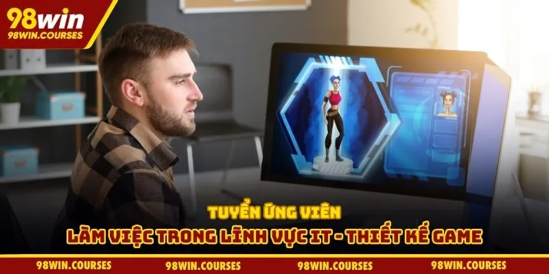 Tuyển ứng viên làm việc trong lĩnh vực IT - thiết kế game