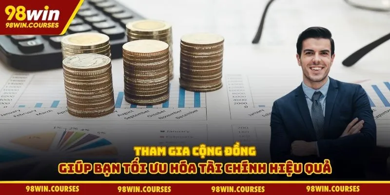 Tham gia cộng đồng giúp bạn tối ưu hóa tài chính hiệu quả