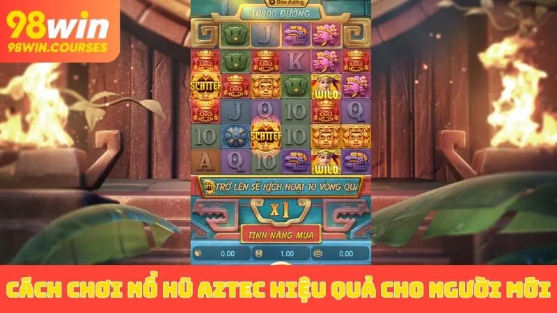 Cách chơi nổ hũ Aztec hiệu quả cho người mới
