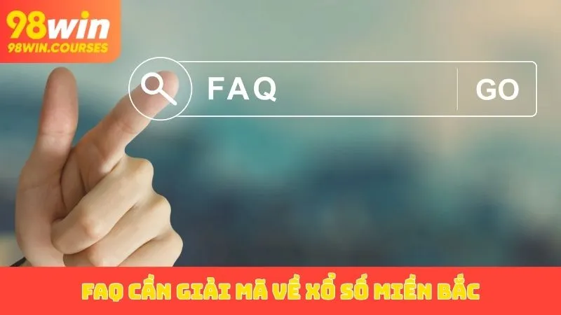 FAQ cần giải mã về xổ số miền Bắc
