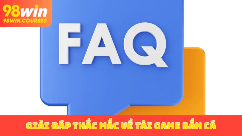 Giải đáp thắc mắc về tải game bắn cá