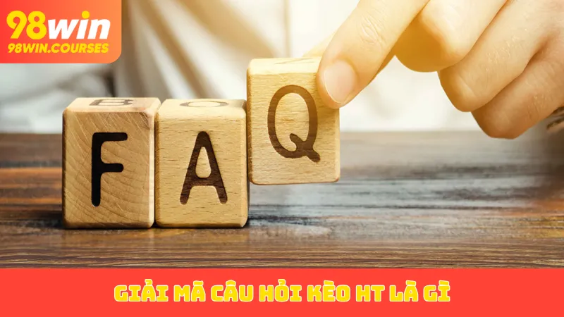 Giải mã câu hỏi kèo HT là gì