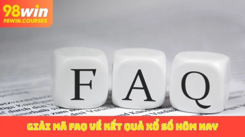Giải mã FAQ về kết quả xổ số hôm nay