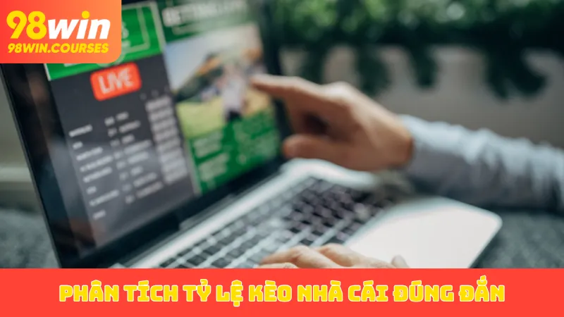 Phân tích tỷ lệ kèo nhà cái đúng đắn