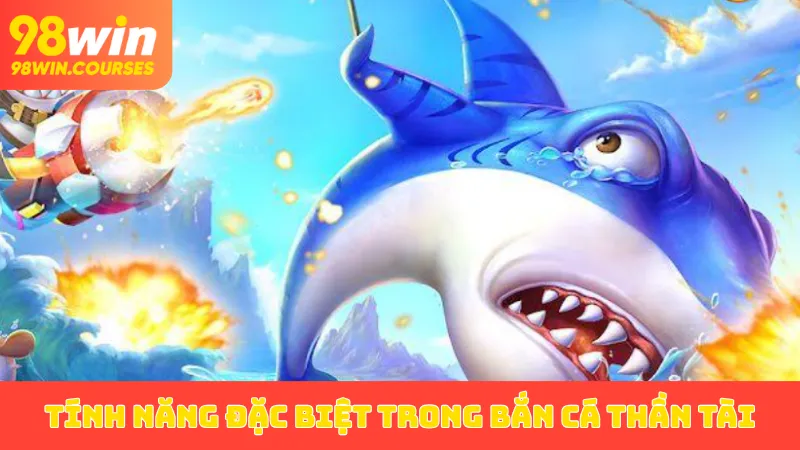 Tính năng đặc biệt trong bắn cá Thần Tài